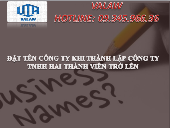 ĐẶT TÊN CÔNG TY KHI THÀNH LẬP CÔNG TY TNHH HAI THÀNH VIÊN TRỞ LÊN